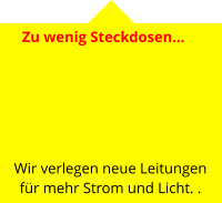 Zu wenig Steckdosen…       Wir verlegen neue Leitungen für mehr Strom und Licht. .